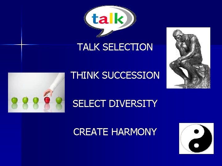 TALK SELECTION THINK SUCCESSION SELECT DIVERSITY CREATE HARMONY 