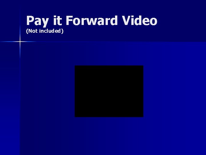 Pay it Forward Video (Not included) 