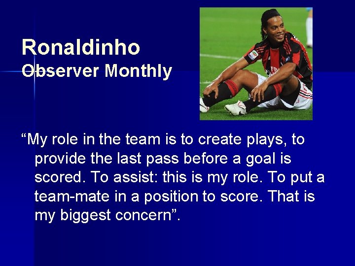 Ronaldinho Observer Monthly “My role in the team is to create plays, to provide