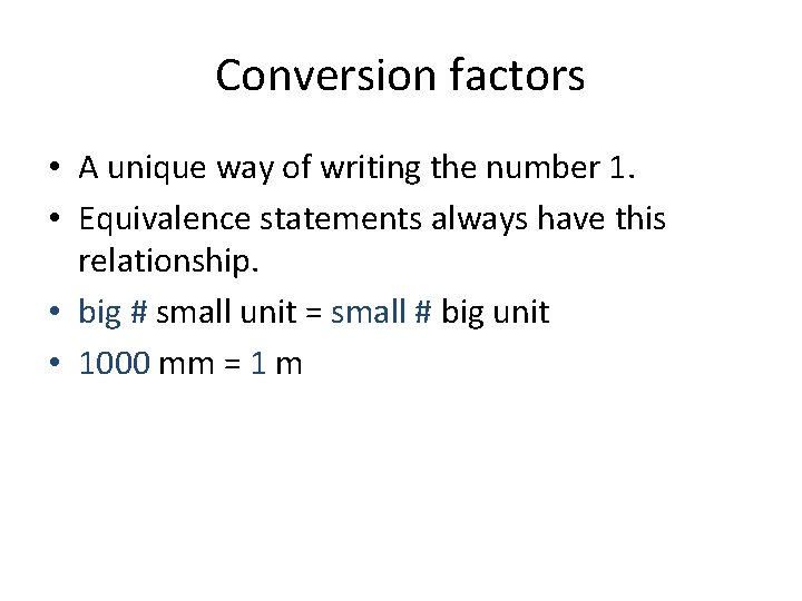 Conversion factors • A unique way of writing the number 1. • Equivalence statements