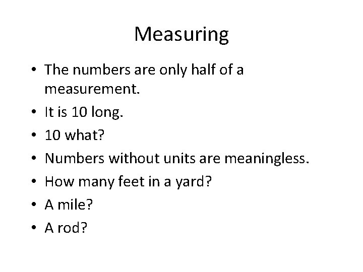 Measuring • The numbers are only half of a measurement. • It is 10