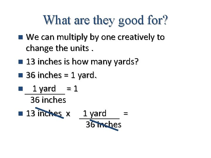 What are they good for? We can multiply by one creatively to change the