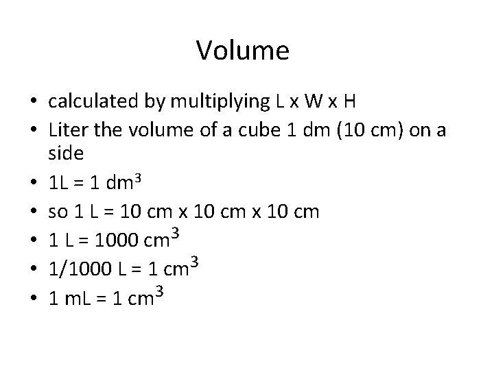 Volume • calculated by multiplying L x W x H • Liter the volume