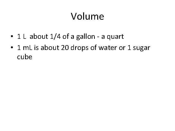 Volume • 1 L about 1/4 of a gallon - a quart • 1