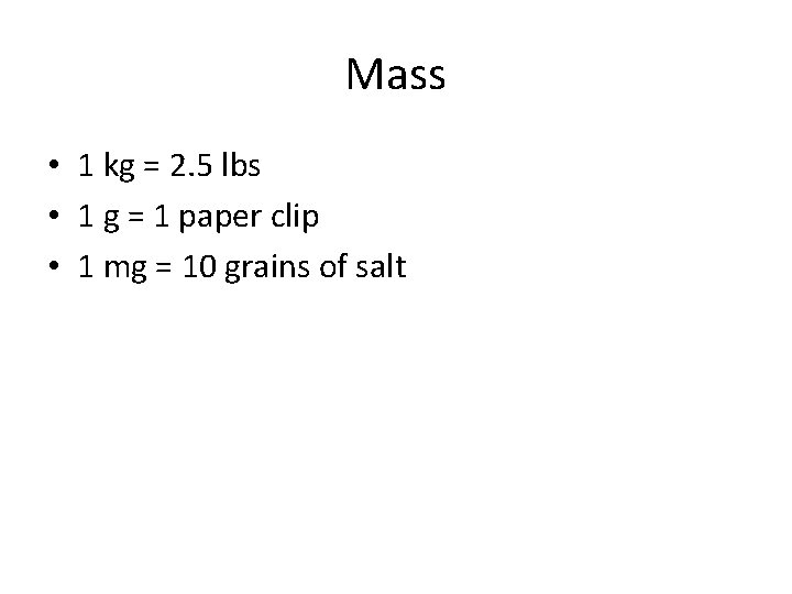 Mass • 1 kg = 2. 5 lbs • 1 g = 1 paper