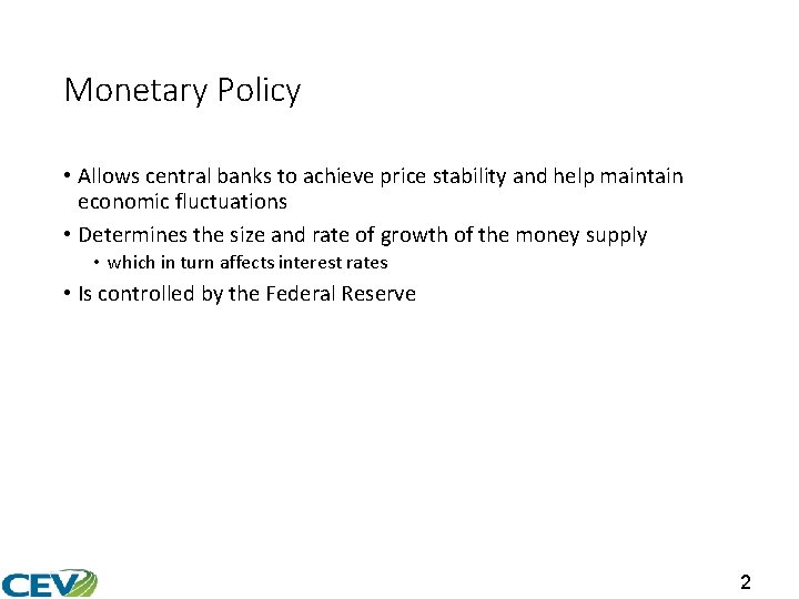 Monetary Policy • Allows central banks to achieve price stability and help maintain economic