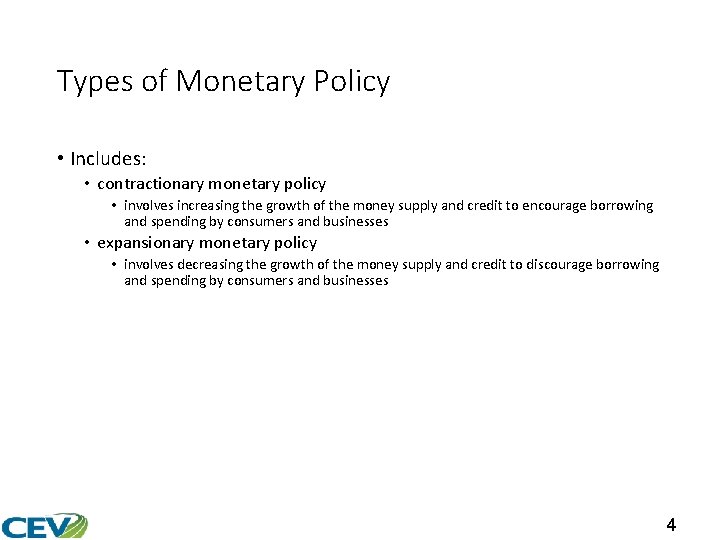 Types of Monetary Policy • Includes: • contractionary monetary policy • involves increasing the