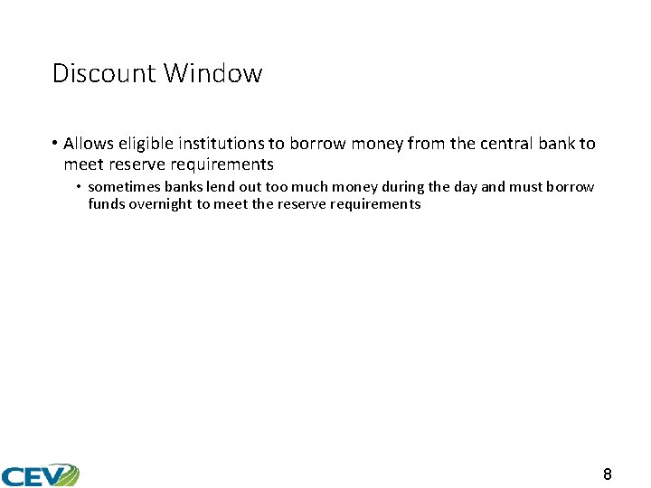 Discount Window • Allows eligible institutions to borrow money from the central bank to