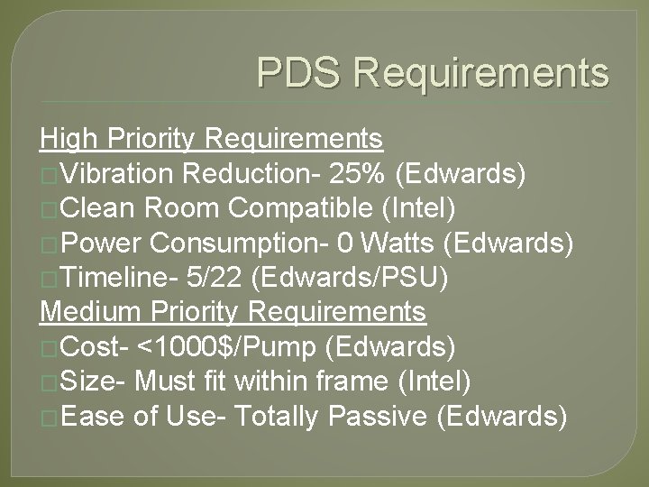 PDS Requirements High Priority Requirements �Vibration Reduction- 25% (Edwards) �Clean Room Compatible (Intel) �Power