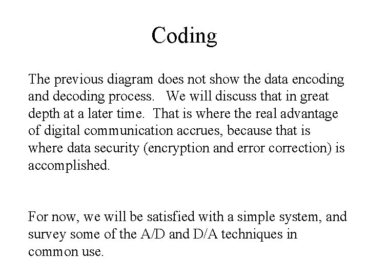 Coding The previous diagram does not show the data encoding and decoding process. We