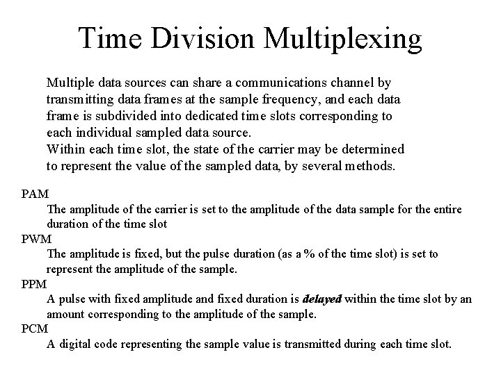 Time Division Multiplexing Multiple data sources can share a communications channel by transmitting data