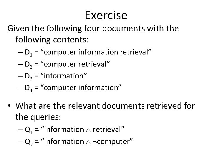 Exercise Given the following four documents with the following contents: – D 1 = Exercise Given the following four documents with the following contents: – D 1 =