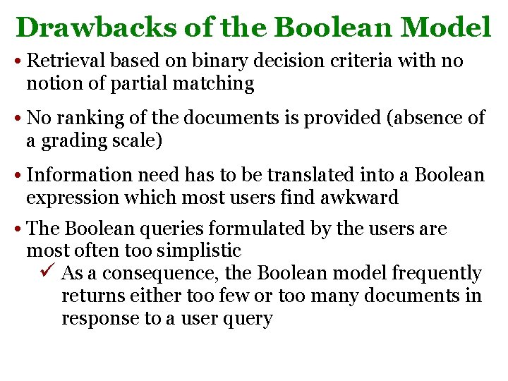 Drawbacks of the Boolean Model • Retrieval based on binary decision criteria with no Drawbacks of the Boolean Model • Retrieval based on binary decision criteria with no