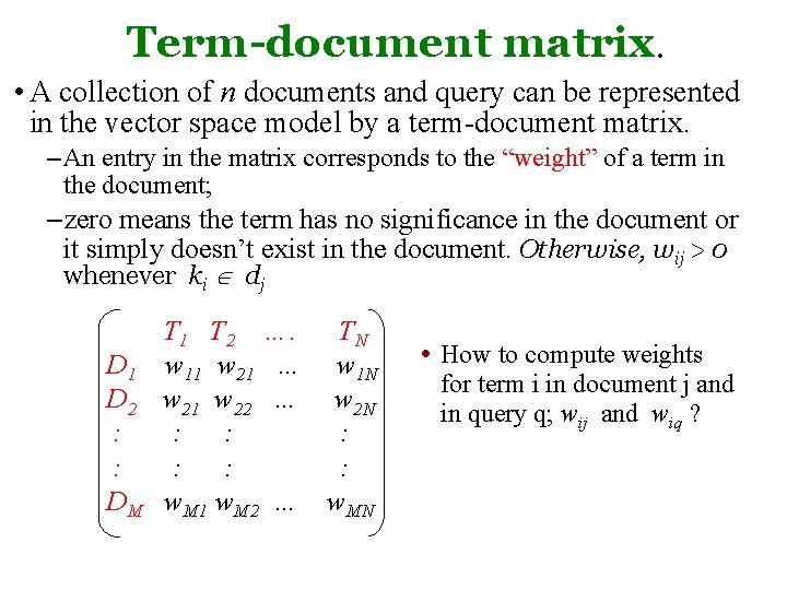 Term-document matrix. • A collection of n documents and query can be represented in Term-document matrix. • A collection of n documents and query can be represented in