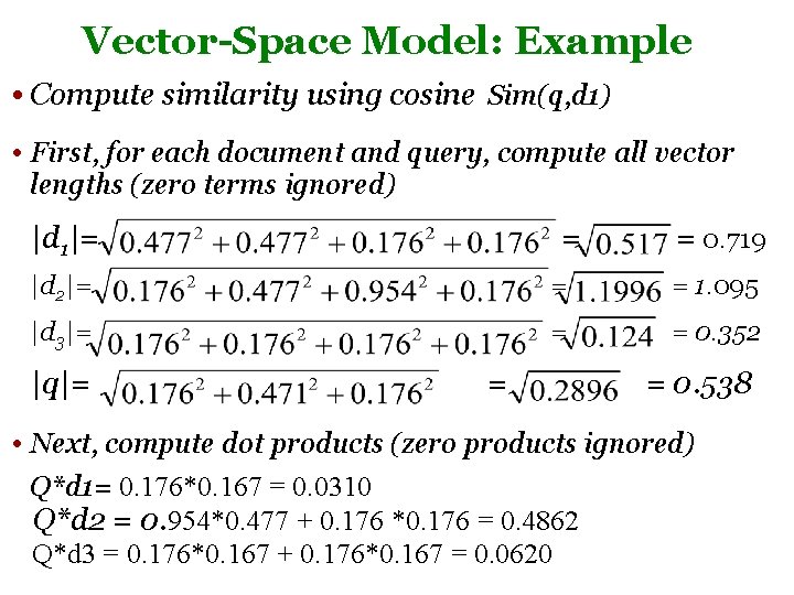 Vector-Space Model: Example • Compute similarity using cosine Sim(q, d 1) • First, for Vector-Space Model: Example • Compute similarity using cosine Sim(q, d 1) • First, for