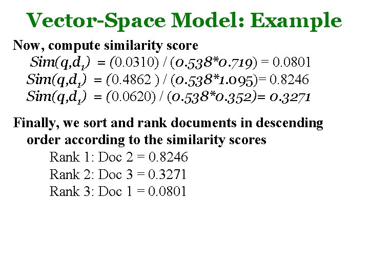 Vector-Space Model: Example Now, compute similarity score Sim(q, d 1) = (0. 0310) / Vector-Space Model: Example Now, compute similarity score Sim(q, d 1) = (0. 0310) /