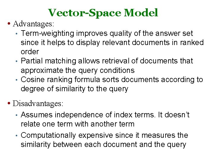 Vector-Space Model • Advantages: • • • Term-weighting improves quality of the answer set Vector-Space Model • Advantages: • • • Term-weighting improves quality of the answer set