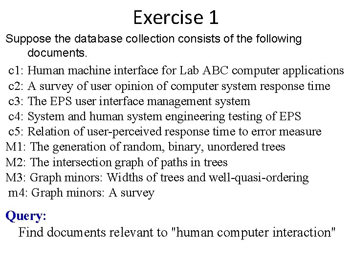 Exercise 1 Suppose the database collection consists of the following documents. c 1: Human Exercise 1 Suppose the database collection consists of the following documents. c 1: Human