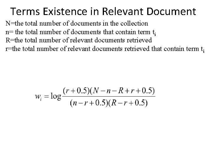 Terms Existence in Relevant Document N=the total number of documents in the collection n= Terms Existence in Relevant Document N=the total number of documents in the collection n=
