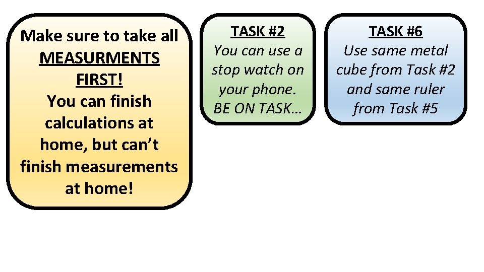 Make sure to take all MEASURMENTS FIRST! You can finish calculations at home, but