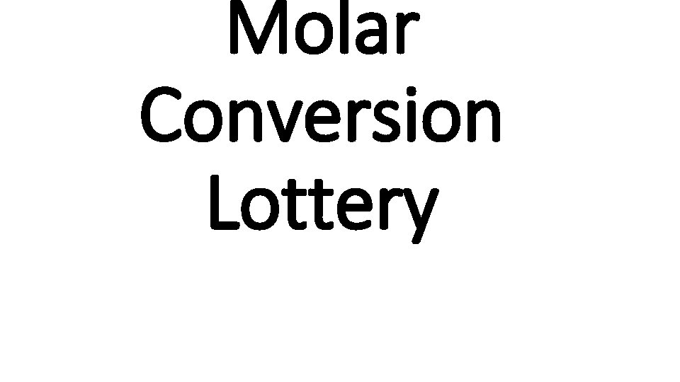 Molar Conversion Lottery 