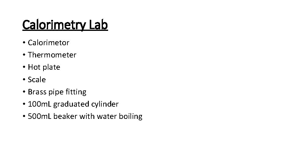 Calorimetry Lab • Calorimetor • Thermometer • Hot plate • Scale • Brass pipe