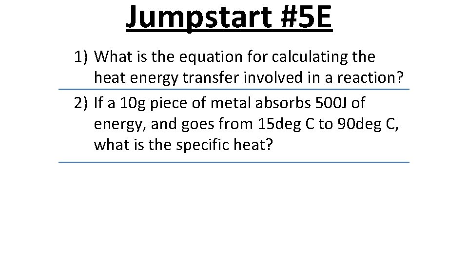 Jumpstart #5 E 1) What is the equation for calculating the heat energy transfer