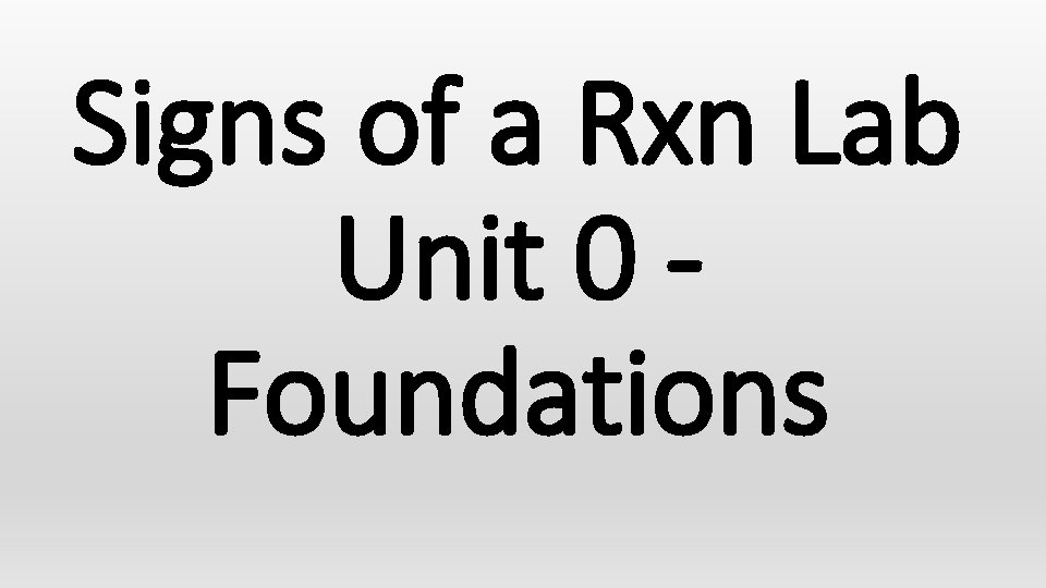 Signs of a Rxn Lab Unit 0 Foundations 