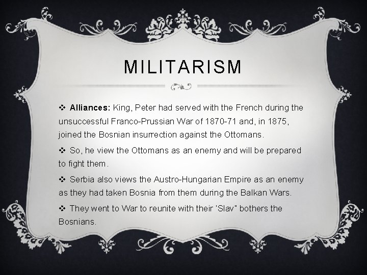 MILITARISM v Alliances: King, Peter had served with the French during the unsuccessful Franco-Prussian