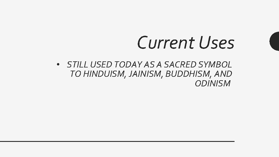 Current Uses • STILL USED TODAY AS A SACRED SYMBOL TO HINDUISM, JAINISM, BUDDHISM,