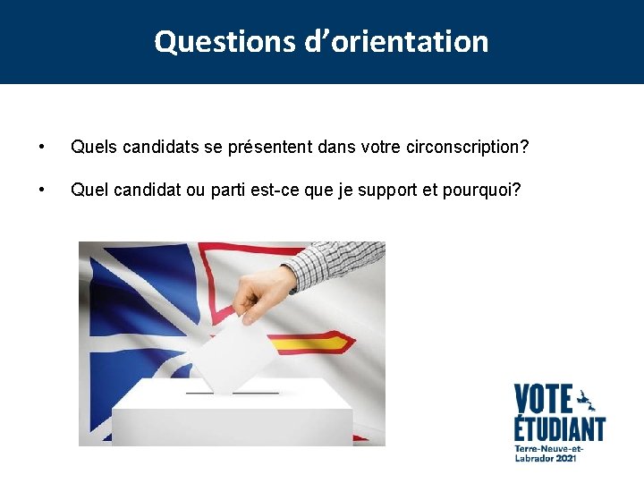 Questions d’orientation • Quels candidats se présentent dans votre circonscription? • Quel candidat ou