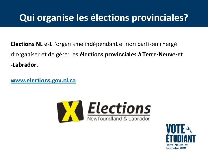 Qui organise les élections provinciales? Elections NL est l'organisme indépendant et non partisan chargé
