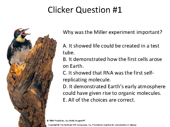 Clicker Question #1 Why was the Miller experiment important? A. It showed life could