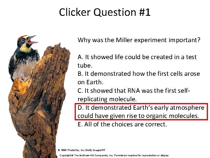 Clicker Question #1 Why was the Miller experiment important? A. It showed life could