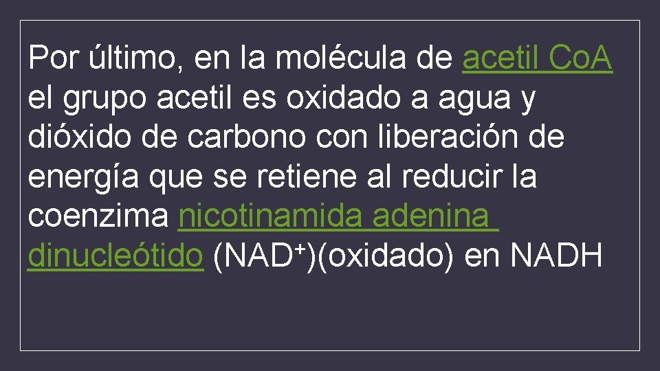 Por último, en la molécula de acetil Co. A el grupo acetil es oxidado