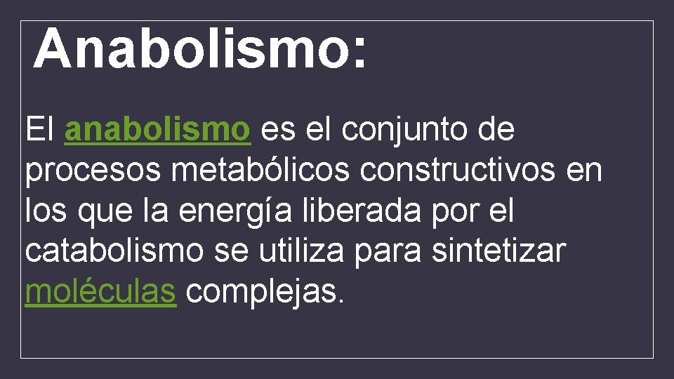 Anabolismo: El anabolismo es el conjunto de procesos metabólicos constructivos en los que la