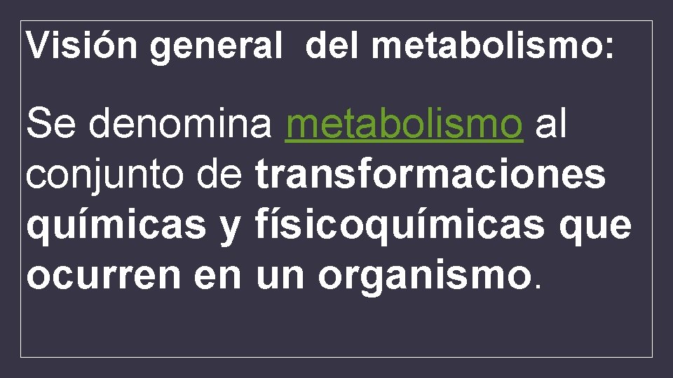 Visión general del metabolismo: Se denomina metabolismo al conjunto de transformaciones químicas y físicoquímicas