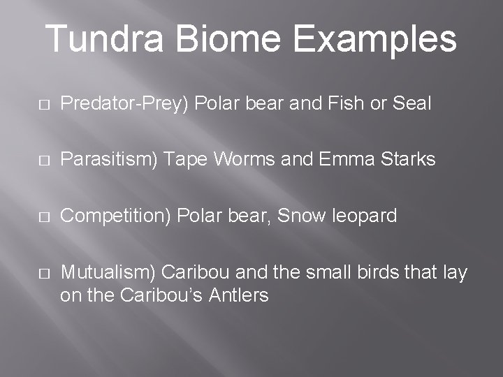 Tundra Biome Examples � Predator-Prey) Polar bear and Fish or Seal � Parasitism) Tape