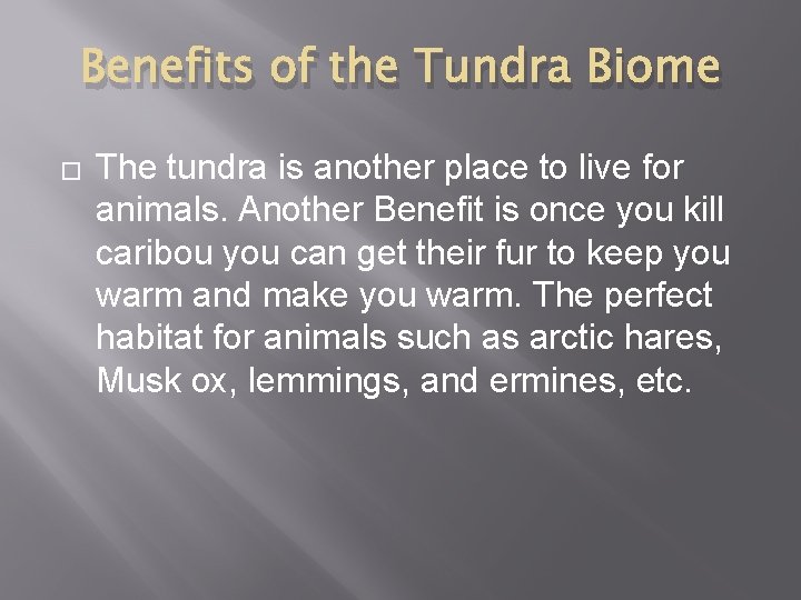 Benefits of the Tundra Biome � The tundra is another place to live for