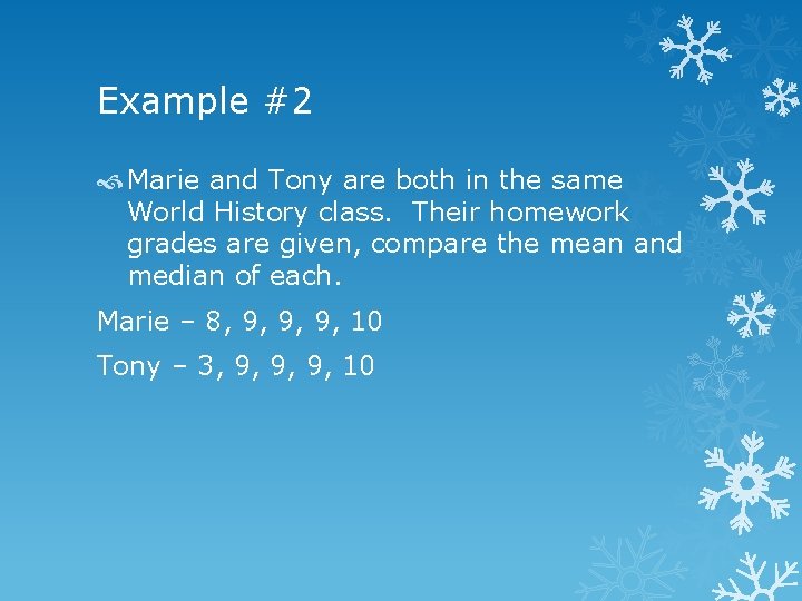 Example #2 Marie and Tony are both in the same World History class. Their
