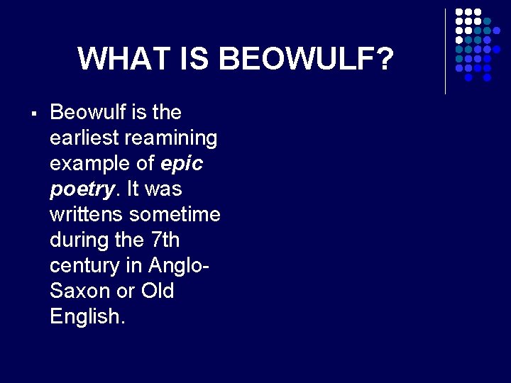 WHAT IS BEOWULF? § Beowulf is the earliest reamining example of epic poetry. It