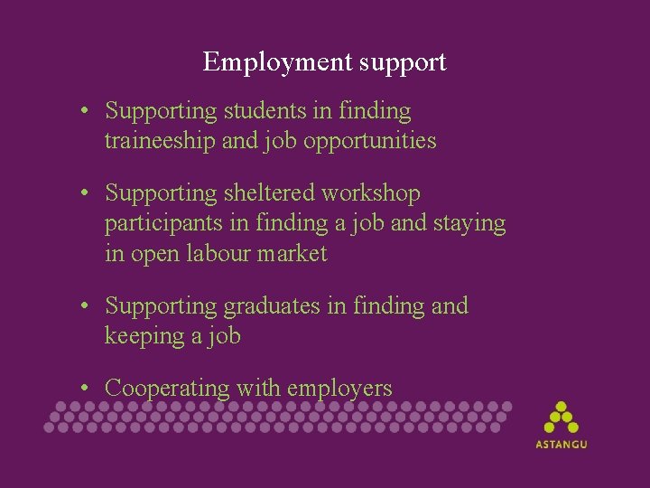 Employment support • Supporting students in finding traineeship and job opportunities • Supporting sheltered