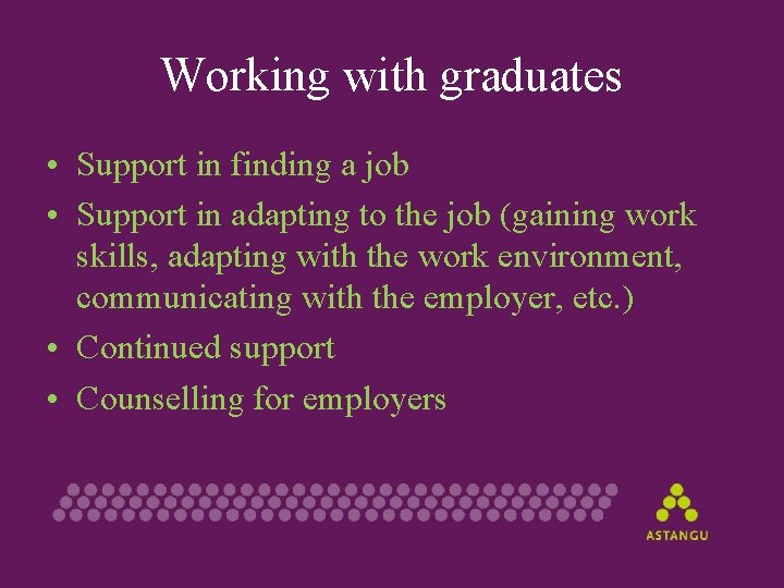 Working with graduates • Support in finding a job • Support in adapting to