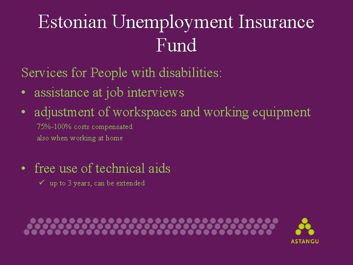 Estonian Unemployment Insurance Fund Services for People with disabilities: • assistance at job interviews