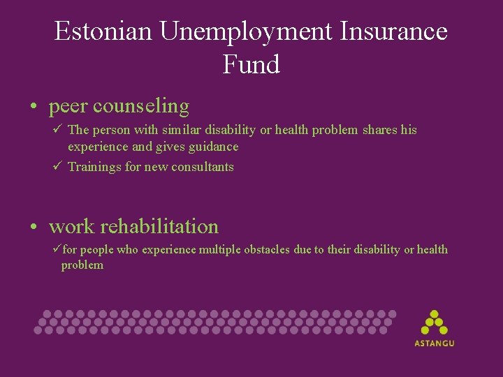 Estonian Unemployment Insurance Fund • peer counseling ü The person with similar disability or