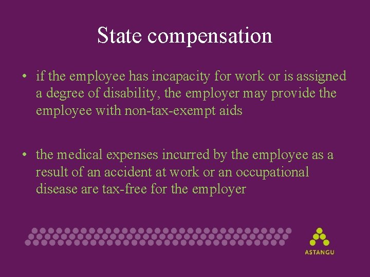 State compensation • if the employee has incapacity for work or is assigned a