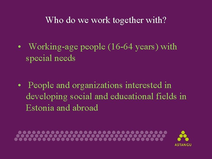 Who do we work together with? • Working-age people (16 -64 years) with special