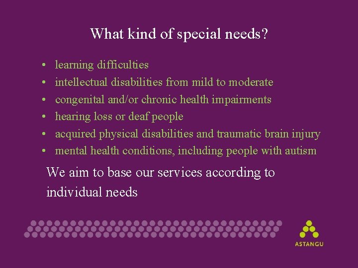 What kind of special needs? • • • learning difficulties intellectual disabilities from mild