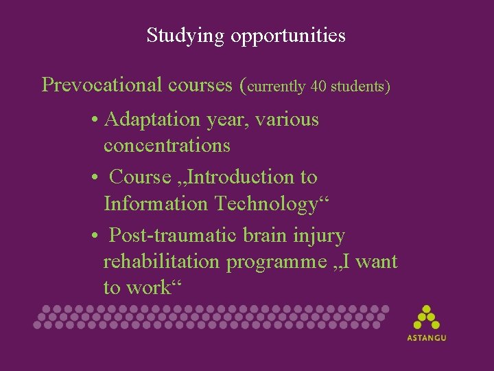 Studying opportunities Prevocational courses (currently 40 students) • Adaptation year, various concentrations • Course