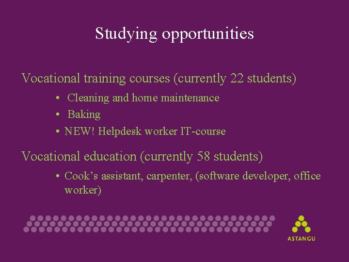 Studying opportunities Vocational training courses (currently 22 students) • Cleaning and home maintenance •